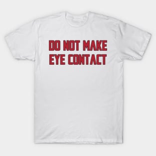 Do not make eye contact T-Shirt